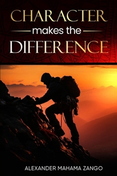 Character Makes The Difference: Practice Kindness, Honesty, and Respect in Everyday Life and Choices