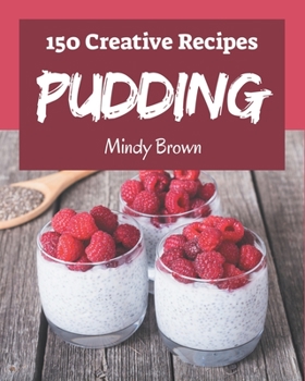 Paperback 150 Creative Pudding Recipes: More Than a Pudding Cookbook Book