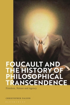 Hardcover Foucault and the History of Philosophical Transcendence: Freedom, Nature and Agency Book