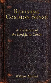 Paperback Reviving Common Sense: A Revelation of the Lord Jesus Christ Book