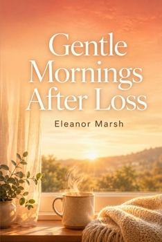 Gentle Mornings After Loss
