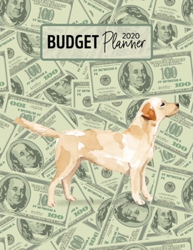 Budget Planner 2020: Monthly Budget Planner Organizer - Bills Expenses Savings Debt - Labrador Retriever (Track Your Money & Spending - Funny Dog Lover & Owner)