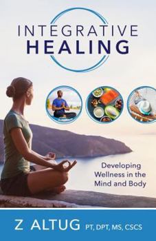 Paperback Integrative Healing: Developing Wellness in the Mind and Body Book