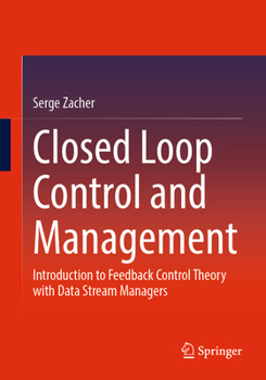 Paperback Closed Loop Control and Management: Introduction to Feedback Control Theory with Data Stream Managers Book
