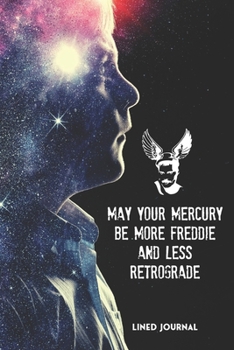 Paperback May Your Freddie Be More Mercury And Less Retrograde: A lined Journal for boys Book