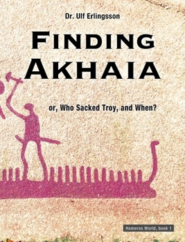 Hardcover Finding Akhaia: or, Who Sacked Troy, and When? Book