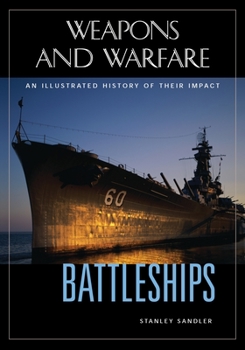 Battleships: An Illustrated History of Their Impact - Book  of the Weapons and Warfare
