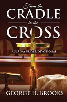 Paperback From The Cradle To The Cross: A 365 Day Prayer Devotional Book