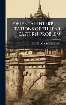 Hardcover Oriental Interpre-Tations of the Far Eastern Problem Book