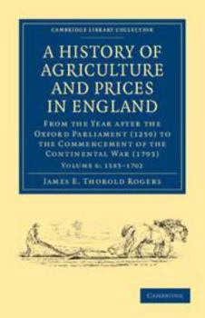 Printed Access Code A History of Agriculture and Prices in England: Volume 6, 1583-1702: From the Year After the Oxford Parliament (1259) to the Commencement of the Conti Book