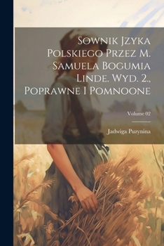 Paperback Sownik jzyka polskiego przez M. Samuela Bogumia Linde. Wyd. 2., poprawne i pomnoone; Volume 02 [Polish] Book