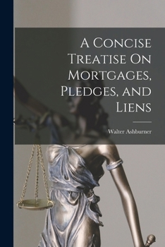 Paperback A Concise Treatise On Mortgages, Pledges, and Liens Book
