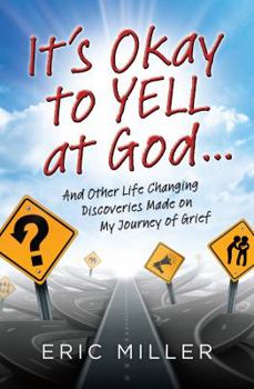 Paperback It's Okay to Yell at God...: And Other Life Changing Discoveries Made on My Journey of Grief Book