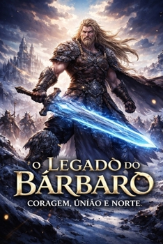 O Legado do Bárbaro: Coragem, União e Norte (Portuguese Edition)