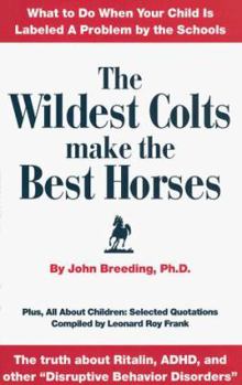 Paperback The Wildest Colts Make the Best Horses: What to Do When Your Child Is Labeled a Problem by the Schools Book