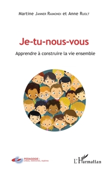 Je-tu-nous-vous: Apprendre à construire la vie ensemble (Pédagogie: Crises, Mémoires, Repères) (French Edition)