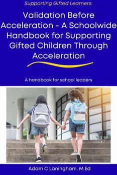 Validation Before Acceleration: A Schoolwide Handbook for Supporting Gifted Children Through Acceleration (Supporting Gifted Learners)