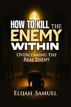 Paperback How to Kill the Enemy Within!: Overcoming The Real Enemy Book