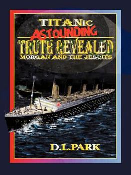 Paperback Titanic Astounding Truth Revealed: Morgan and the Jesuits Book
