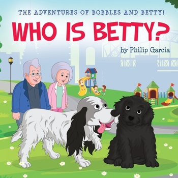 The Adventures of Bobbles and Betty: Who is Betty?