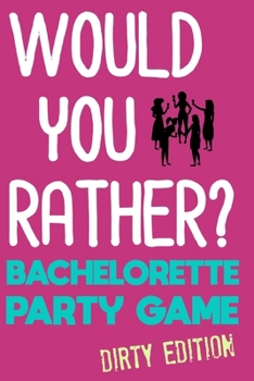 Paperback Would You Rather?: Bachelorette Party Game - Dirty Edition Book