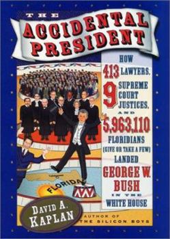 Hardcover The Accidental President: How 413 Lawyers, 9 Supreme Court Justices, and 5,963,110 Floridians (Give or Take a Few) Landed George W. Bush in the White House Book