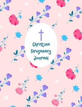 Paperback Christian Pregnancy Journal: A Notebook Journal For The Expectant Mother Book