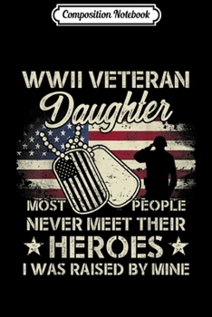 Paperback Composition Notebook: WWII Veteran Daughter Most People Never Meet Their Heroes Journal/Notebook Blank Lined Ruled 6x9 100 Pages Book