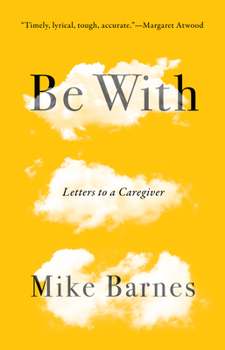 Paperback Be with: Letters to a Caregiver Book