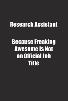 Paperback Research Assistant Because Freaking Awesome Is Not an Official Job Title.: Lined notebook Book