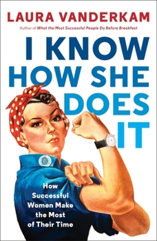 Paperback I Know How She Does It: How Successful Women Make the Most of Their Time Book