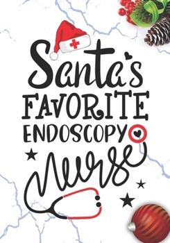 Paperback Santa's Favorite Endoscopy Nurse: Blank Lined Journal Notebook for all Endo Nurses RN, NP Future Endoscopy Nurse Practitioner, Retired nurse, and Scho Book