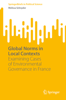 Paperback Global Norms in Local Contexts: Examining Cases of Environmental Governance in France Book