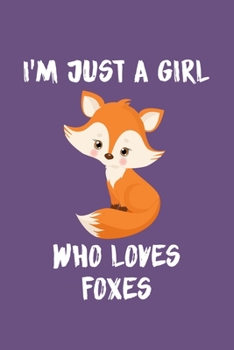 Just a Girl Who Loves Foxes: Foxes Notebook | Journal or Notepad for Girls | Cute Foxes Lovers Gift for Girls (Lined, 6" x 9”)