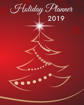 Holiday Planner 2019: Holiday Shopping Journal Organizer for Busy People, Expense Tracker and New Year's Eve Celebration Notebook