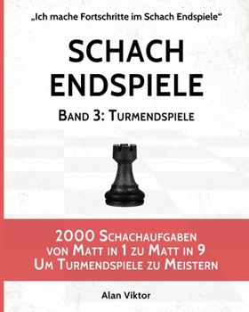 Paperback Schach Endspiele, Band 3: Turmendspiele: 2000 Schachaufgaben von Matt in 1 zu Matt in 9 Um Turmendspiele zu Meistern [German] Book