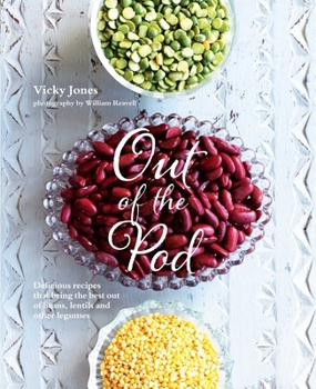 Hardcover Out of the Pod: Delicious Recipes That Bring the Best Out of Beans, Lentils and Other Legumes Book