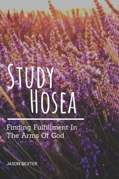 Paperback Study Hosea: Finding Fulfillment In The Arms Of God Book