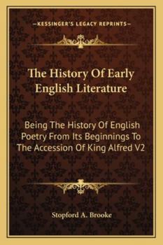 The History Of Early English Literature: Being The History Of English Poetry From Its Beginnings To The Accession Of King Alfred V2