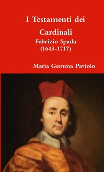 Paperback I Testamenti dei Cardinali: Fabrizio Spada (1643-1717) [Italian] Book