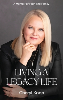 Living a Legacy Life: A Memoir of Faith and Family (2nd Edition)