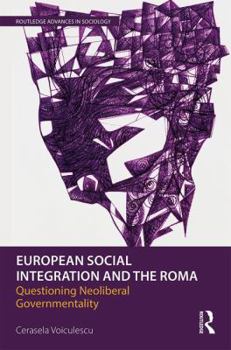 Paperback European Social Integration and the Roma: Questioning Neoliberal Governmentality Book