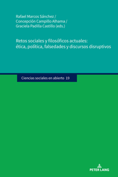 Retos sociales y filosóficos actuales: ética, política, falsedades y discursos disruptivos (Ciencias sociales en abierto, 19) (Spanish Edition)