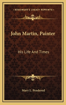 Hardcover John Martin, Painter: His Life And Times Book