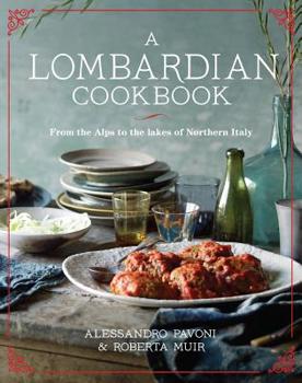 Hardcover A Lombardian Cookbook: From the Alps to the Lakes of Northern Italy Book