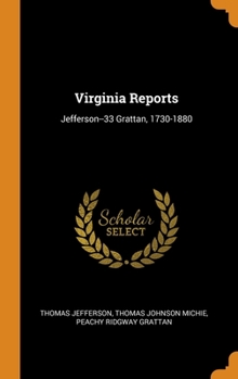 Hardcover Virginia Reports: Jefferson--33 Grattan, 1730-1880 Book