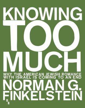 Paperback Knowing Too Much: Why the American Jewish Romance with Israel Is Coming to an End Book