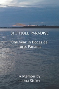 Paperback Shithole Paradise: One year in Bocas del Toro, Panama: A Memoir Book