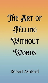 Hardcover The Art of Feeling Without Words Book