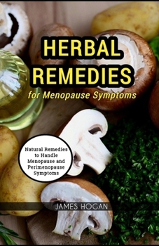 Paperback Herbal Remedies for Menopause Symptoms: Natural Remedies to Handle Menopause and Perimenopause Symptoms Book